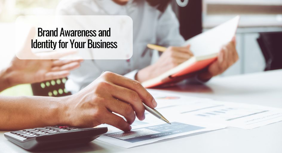 Brand Awareness and Identity for Your Business