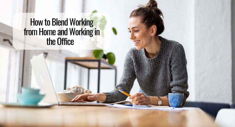 How to Blend Working from Home and Working in the Office  