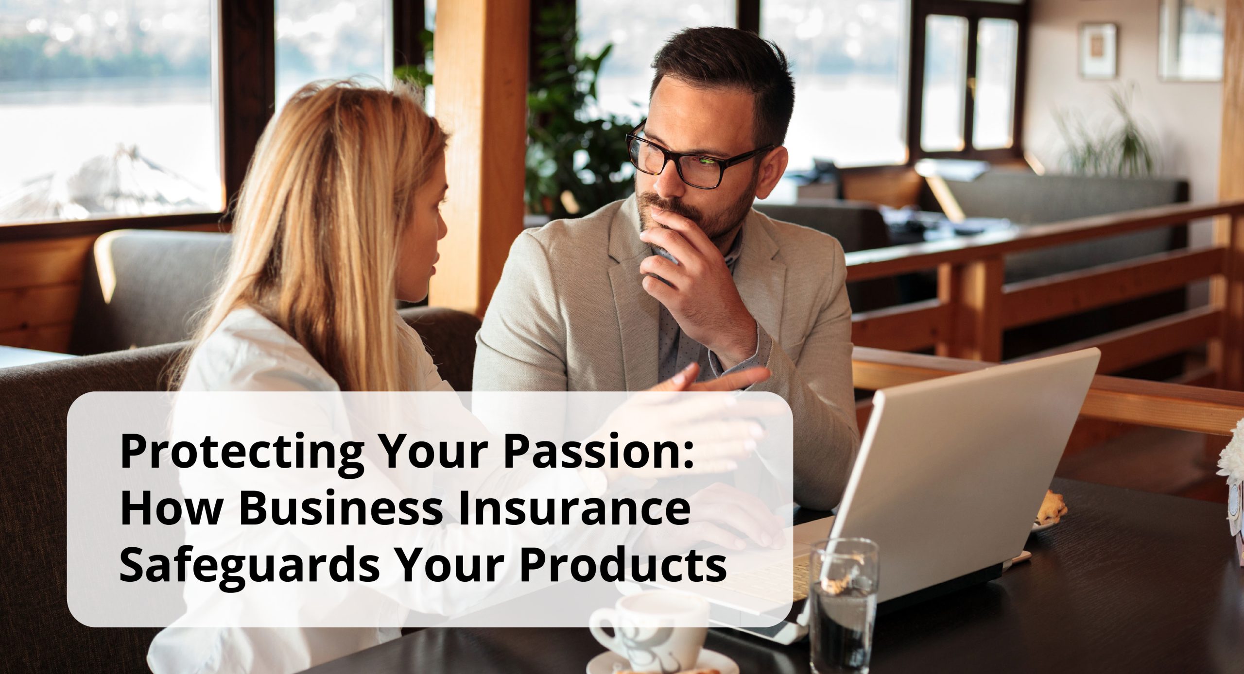 Protecting Your Passion: How Business Insurance Safeguards Your Products